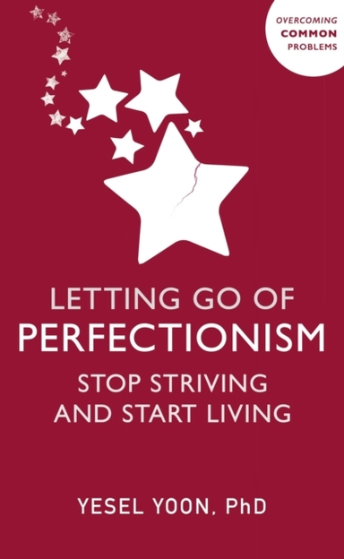 Letting Go Of Perfectionism Stop Striving And Start Living
