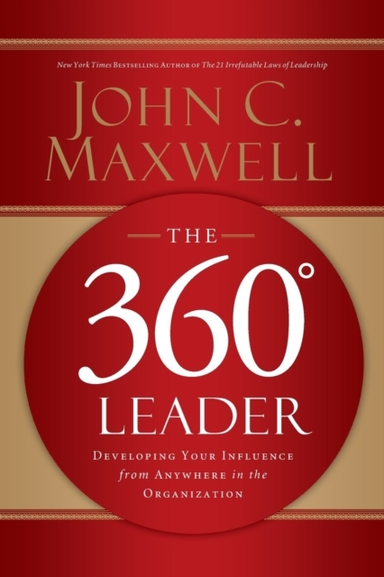 The 360 Degree Leader Developing Your Influence From Anywher