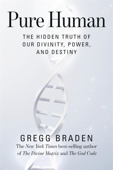 Pure Human The Hidden Truth Of Our Divinity, Power, And Dest