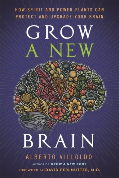 Grow A New Brain How Spirit And Power Plants Can Protect And