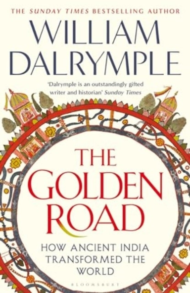 The Golden Road How Ancient India Transformed The World