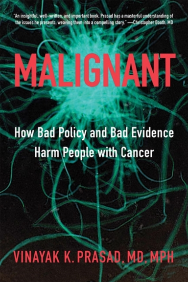 Malignant How Bad Policy And Bad Evidence Harm People With C