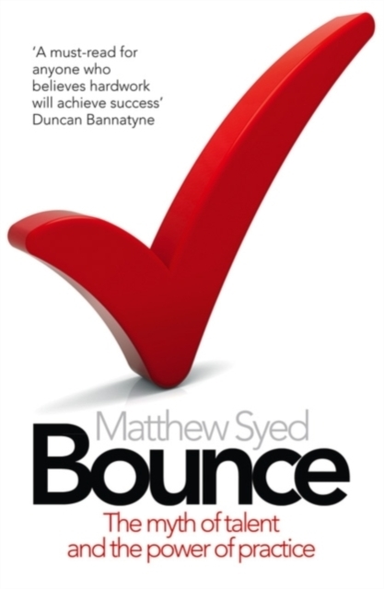Bounce The Myth Of Talent And The Power Of Practice