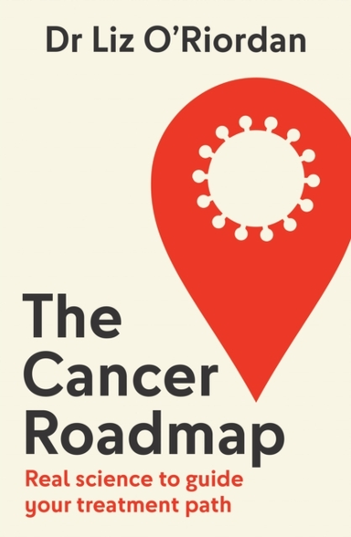 The Cancer Roadmap Real Science To Guide Your Treatment Path