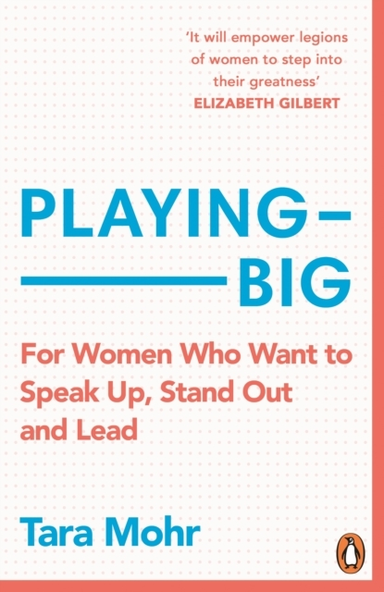 Playing Big For Women Who Want To Speak Up, Stand Out And Le