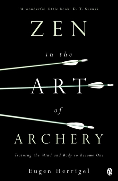 Zen In The Art Of Archery Training The Mind And Body To Beco