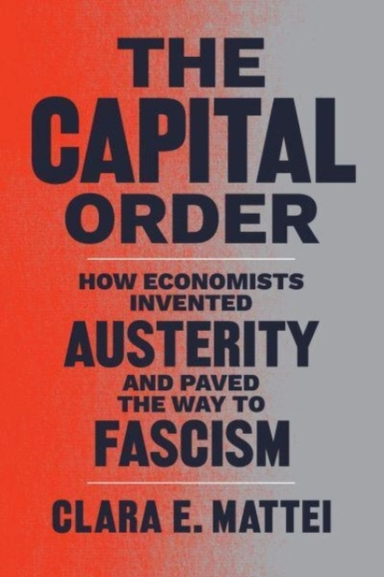 The Capital Order How Economists Invented Austerity And Pave