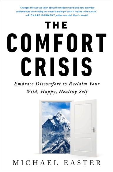 The Comfort Crisis Embrace Discomfort To Reclaim Your Wild,