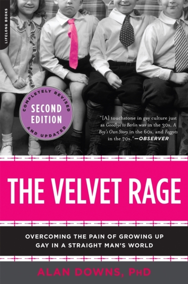 The Velvet Rage Overcoming The Pain Of Growing Up Gay In A S