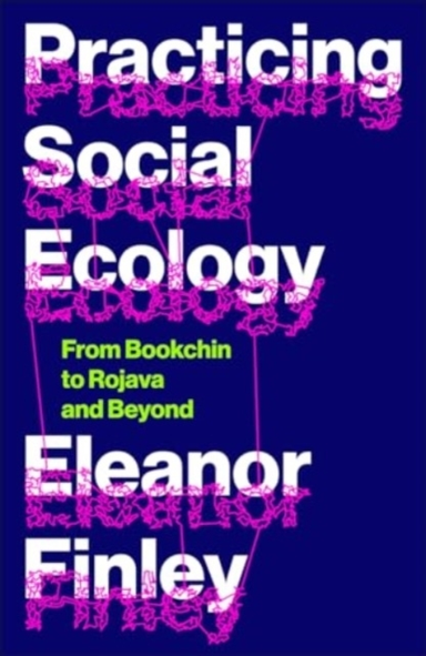 Practicing Social Ecology From Bookchin To Rojava And Beyond