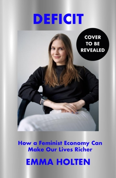 Deficit How Feminist Economics Can Change Our World