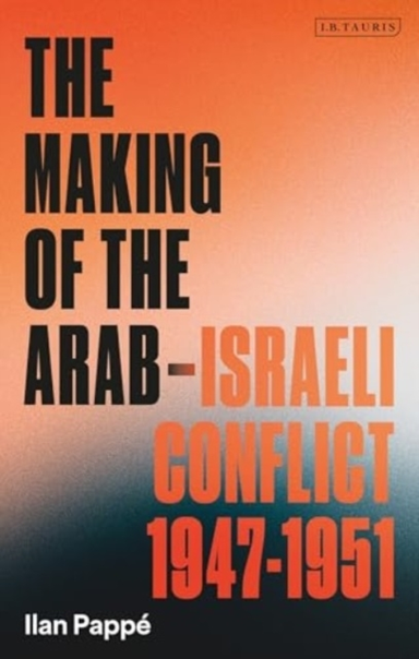 The Making Of The Arab-Israeli Conflict, 1947-1951