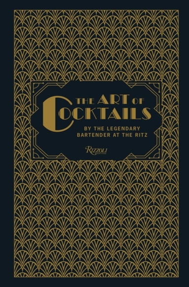 The Art Of Cocktails By The Legendary Bartender At The Ritz