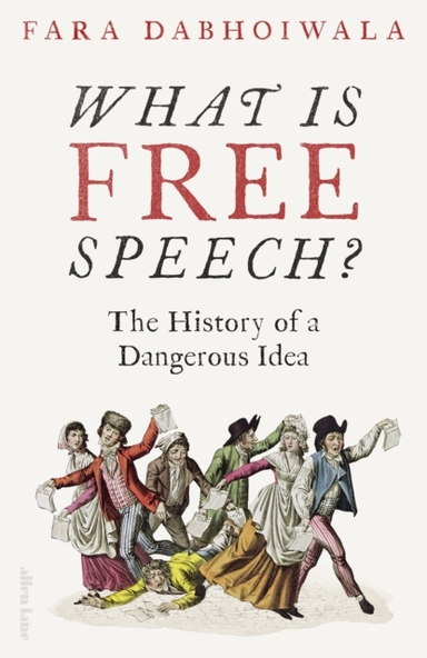What Is Free Speech? The History Of A Dangerous Idea