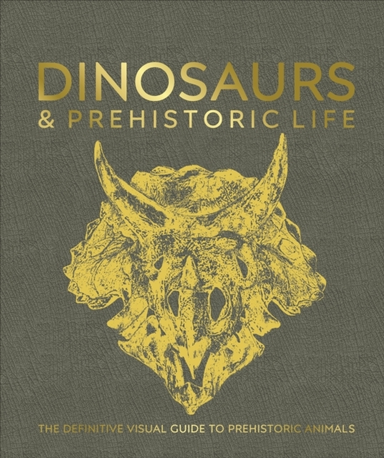 Dinosaurs And Prehistoric Life The Definitive Visual Guide T