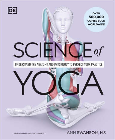Science Of Yoga Understand The Anatomy And Physiology To Per