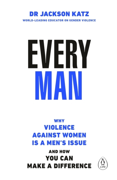 Every Man Why Violence Against Women Is A Men’S Issue, And H