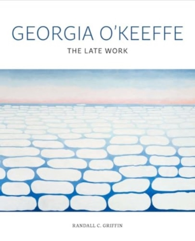 Georgia O'Keeffe The Late Work
