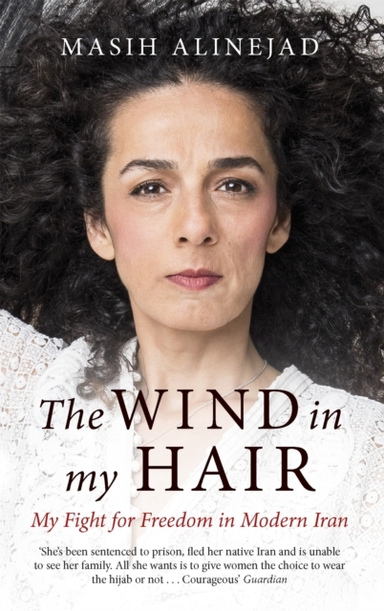 The Wind In My Hair My Fight For Freedom In Modern Iran