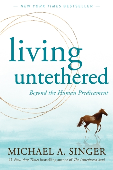 LIVING UNTETHEREDBEYOND THE HUMAN PREDICAMENT