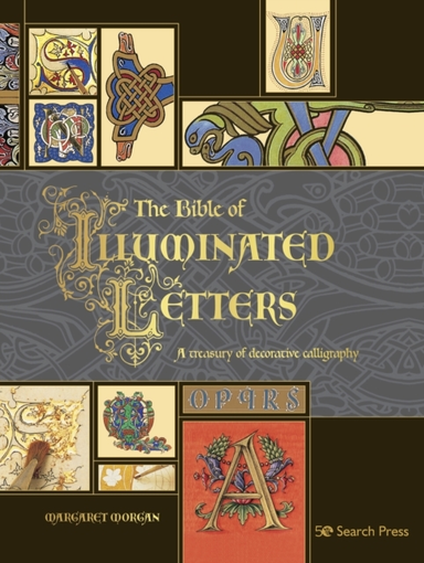 THE BIBLE OF ILLUMINATED LETTERSA TREASURY OF DECORATIVE CAL