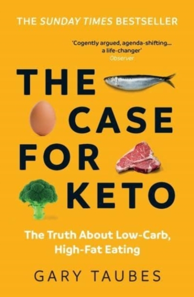 THE CASE FOR KETOTHE TRUTH ABOUT LOW-CARB HIGH-FAT EATING