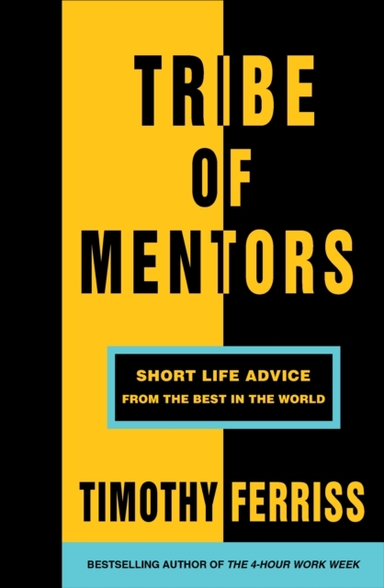 TRIBE OF MENTORSSHORT LIFE ADVICE FROM THE BEST IN THE WORLD