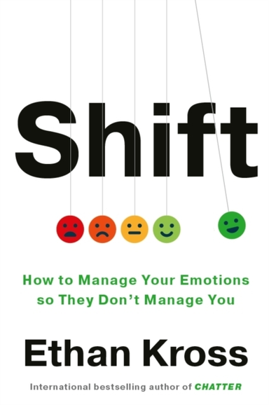 SHIFTHOW TO MANAGE YOUR EMOTIONS SO THEY DON'T MANAGE YOU