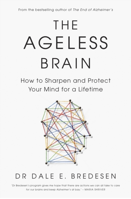 The Ageless Brainhow To Sharpen And Protect Your Mind For A