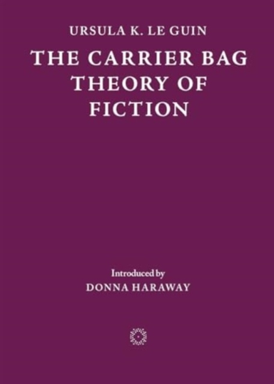 The Carrier Bag Theory Of Fiction