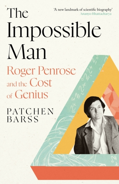 The Impossible Manroger Penrose And The Cost Of Genius