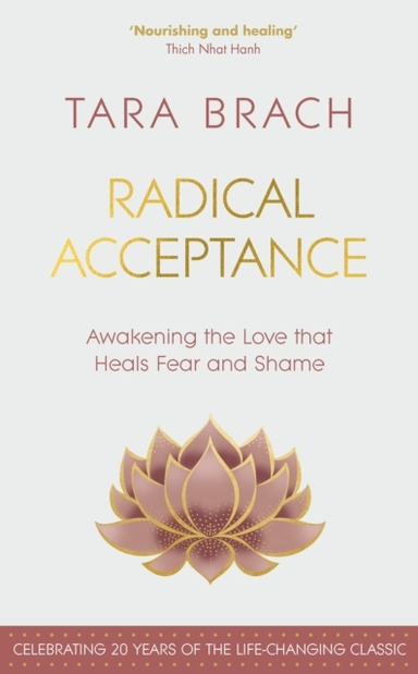 Radical Acceptanceawakening The Love That Heals Fear And Sha