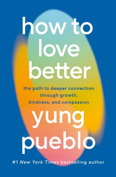 How To Love Betterthe Path To Deeper Connection Through Grow