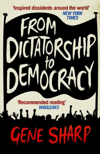 From Dictatorship To Democracya Guide To Nonviolent Resistan
