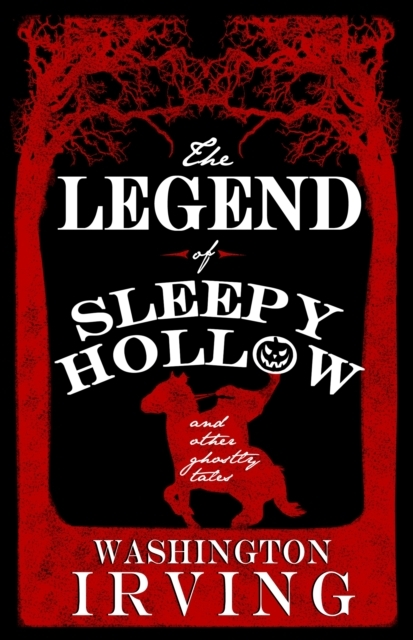 The Legend Of Sleepy Hollow And Other Ghostly Talesannotated