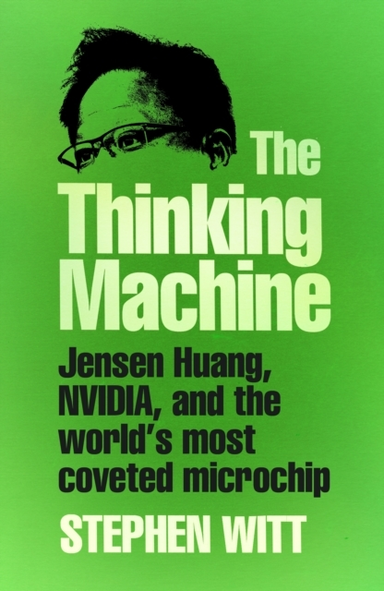 The Thinking Machinejensen Huang Nvidia And The Worlds Mo