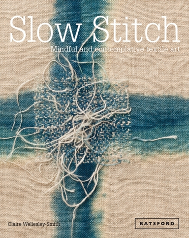 Slow Stitchmindful And Contemplative Textile Art