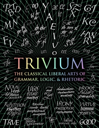 Triviumthe Classical Liberal Arts Of Grammar Logic & Rheto