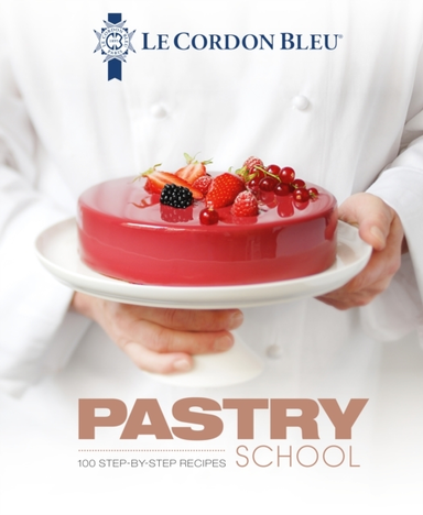Le Cordon Bleu Pastry School100 Step-By-Step Recipes Explain