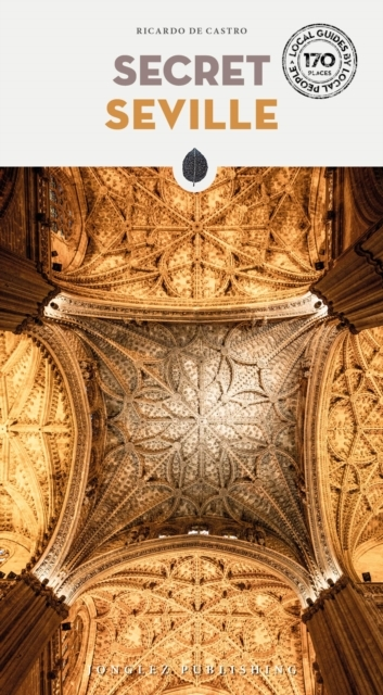 Secret Seville Guidea Guide To The Unusual And Unfamiliar