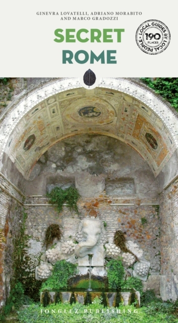 Secret Rome Guide - A Guide To The Unusual And Unfamiliar