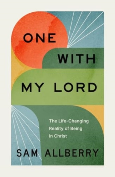 ONE WITH MY LORD THE LIFE-CHANGING REALITY OF BEING IN CHRIS
