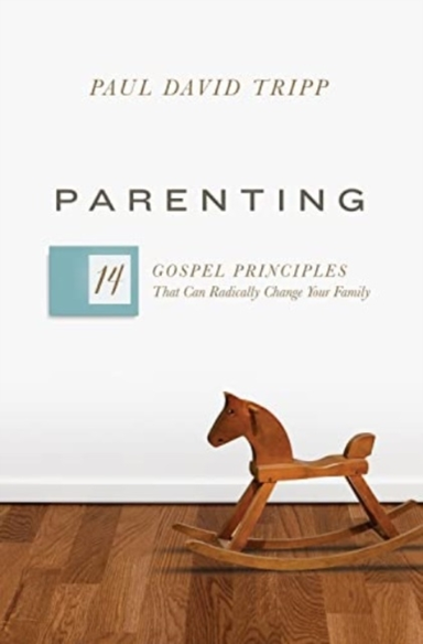 PARENTING 14 GOSPEL PRINCIPLES THAT CAN RADICALLY CHANGE YOU