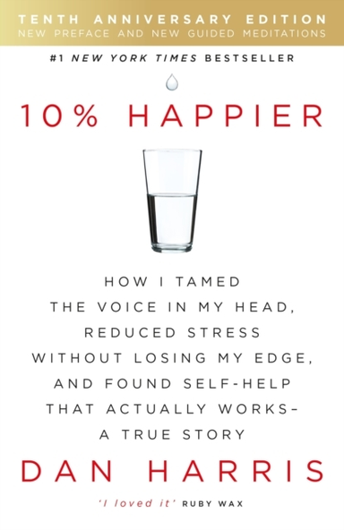 10% Happier 10Th Anniversary How I Tamed The Voice In My Hea