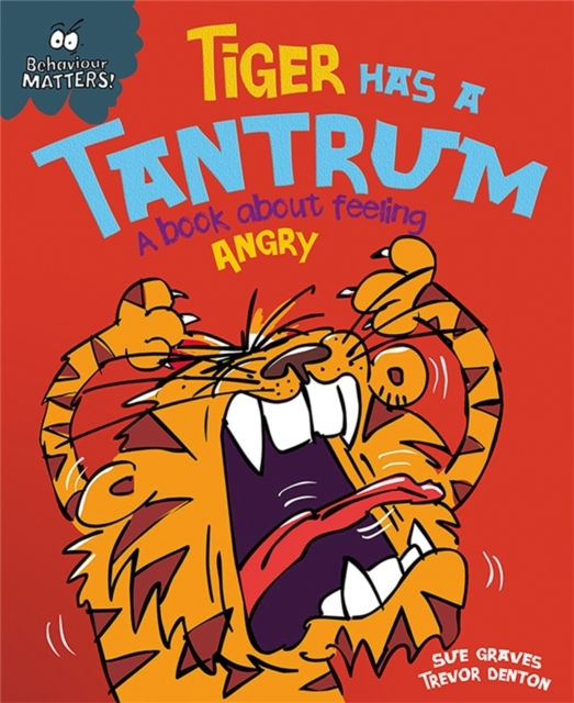 BEHAVIOUR MATTERS: TIGER HAS A TANTRUM - A BOOK ABOUT FEELIN