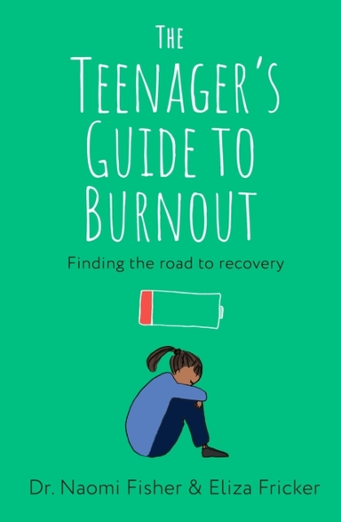 THE TEENAGER'S GUIDE TO BURNOUT FINDING THE ROAD TO RECOVERY