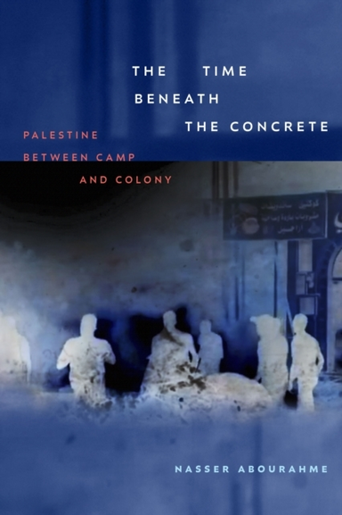 THE TIME BENEATH THE CONCRETE PALESTINE BETWEEN CAMP AND COL