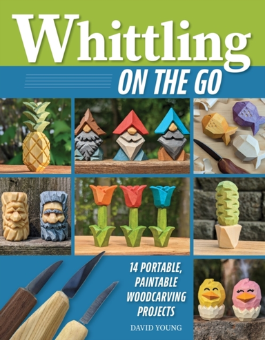 WHITTLING ON THE GO 13 EASY-TO-LEARN WOODCARVING PROJECTS