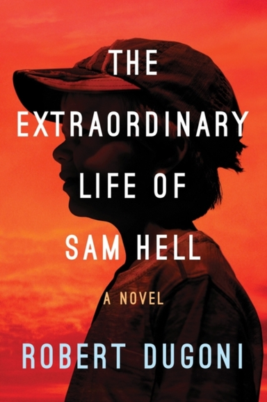 THE EXTRAORDINARY LIFE OF SAM HELL A NOVEL