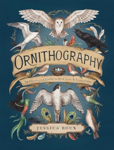 ORNITHOGRAPHY AN ILLUSTRATED GUIDE TO BIRD LORE & SYMBOLISM